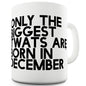 Only The Biggest Tw#ts Are Born In December Ceramic Mug Slogan Funny Cup