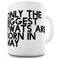 Only The Biggest Tw#ts Are Born In May Funny Mugs For Work