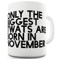 Only The Biggest Tw#ts Are Born In November Ceramic Mug