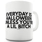 Everyday Is Halloween Unless You're A Lil B#tch Ceramic Mug