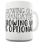 Growing Up Is Optional Funny Mugs For Men