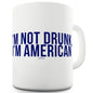 I'm Not Drunk I'm American Funny Mugs For Coworkers