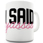 I Said Yassss Funny Mugs For Friends