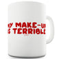 My Make-Up Is Terrible Funny Mugs For Coworkers