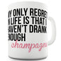 My Only Regret Is Champagne Ceramic Mug Slogan Funny Cup