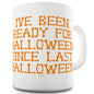 I've Been Ready For Halloween Funny Mugs For Women