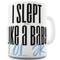 I Slept Like A Baby JK Ceramic Tea Mug