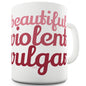 Beautiful Violent Vulgar Ceramic Novelty Gift Mug