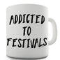 Addicted To Festivals Funny Mugs For Work
